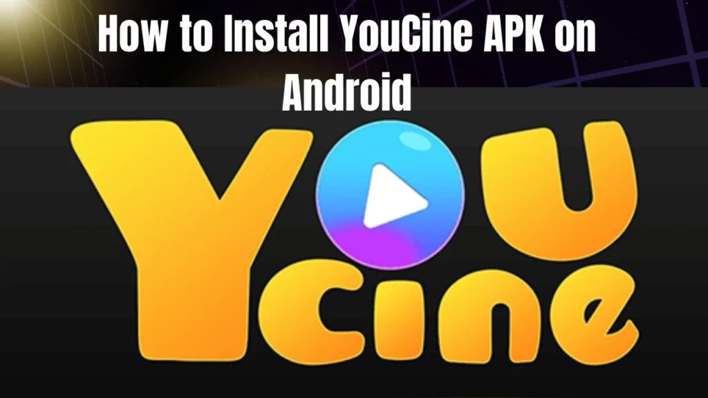 How to Install YouCine APK on Android